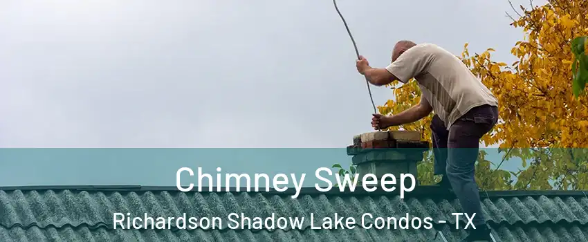 Chimney Sweep Richardson Shadow Lake Condos - TX