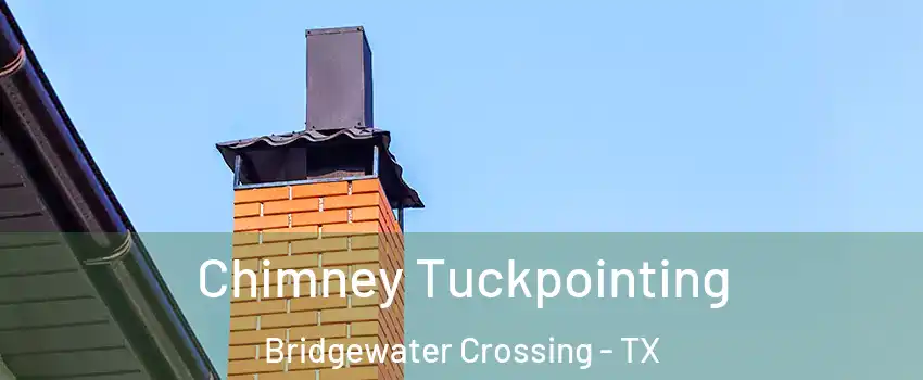 Chimney Tuckpointing Bridgewater Crossing - TX