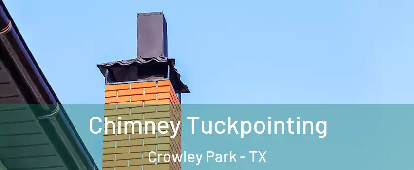 Chimney Tuckpointing Crowley Park - TX
