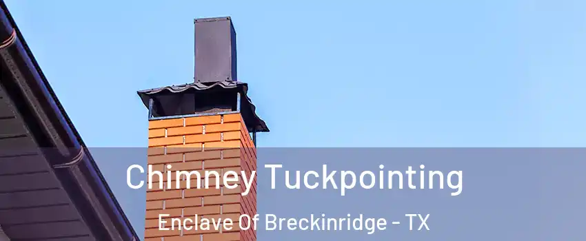 Chimney Tuckpointing Enclave Of Breckinridge - TX