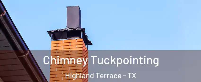 Chimney Tuckpointing Highland Terrace - TX