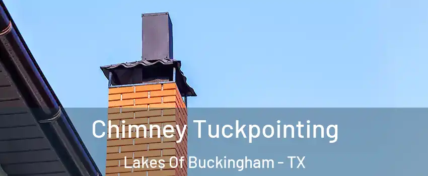 Chimney Tuckpointing Lakes Of Buckingham - TX