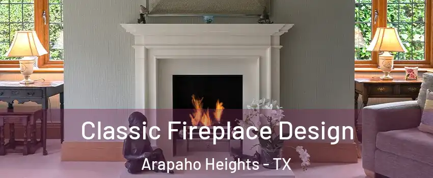 Classic Fireplace Design Arapaho Heights - TX
