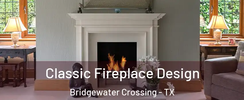 Classic Fireplace Design Bridgewater Crossing - TX
