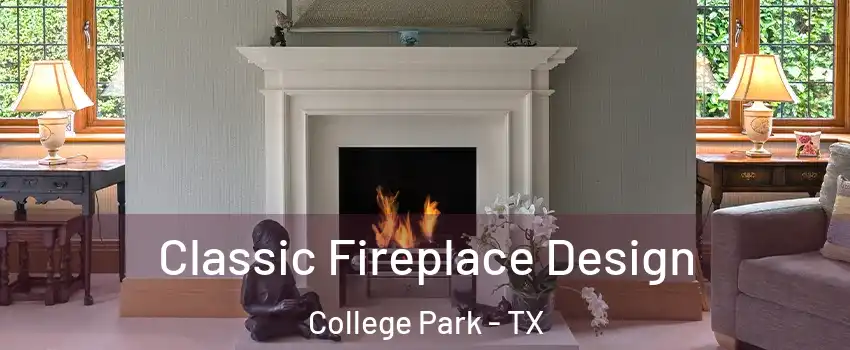 Classic Fireplace Design College Park - TX