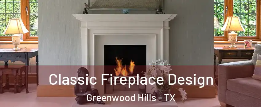 Classic Fireplace Design Greenwood Hills - TX