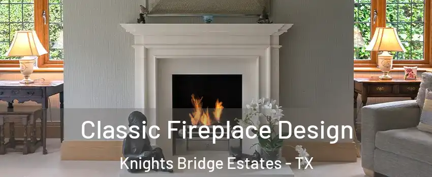 Classic Fireplace Design Knights Bridge Estates - TX