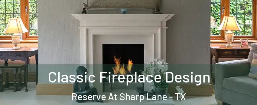 Classic Fireplace Design Reserve At Sharp Lane - TX