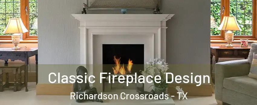 Classic Fireplace Design Richardson Crossroads - TX