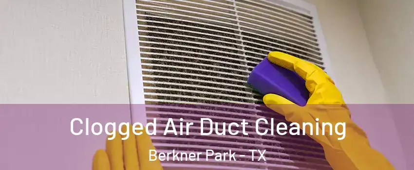 Clogged Air Duct Cleaning Berkner Park - TX