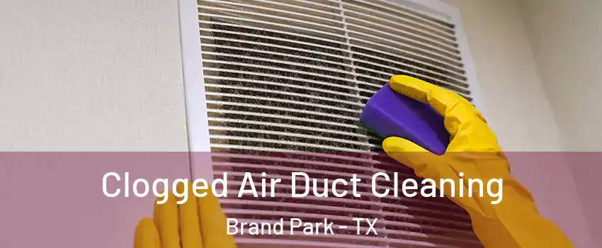 Clogged Air Duct Cleaning Brand Park - TX