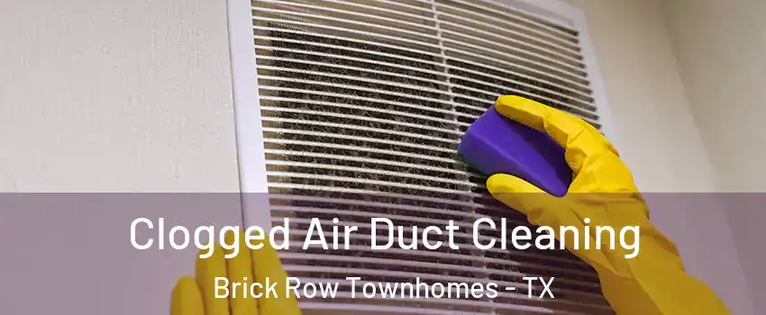 Clogged Air Duct Cleaning Brick Row Townhomes - TX