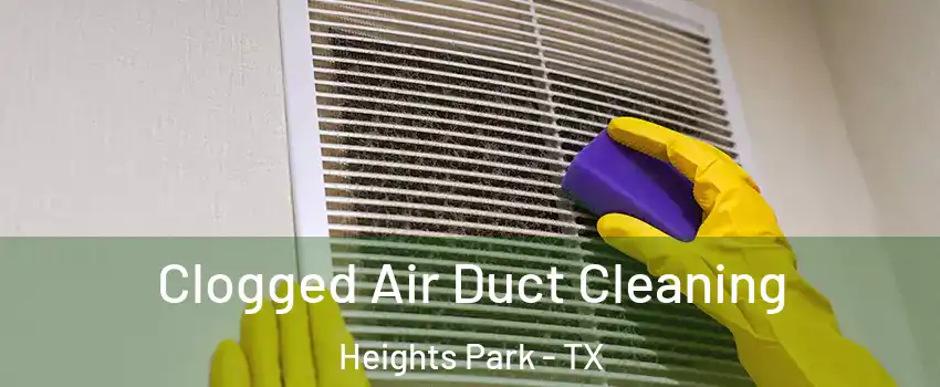 Clogged Air Duct Cleaning Heights Park - TX
