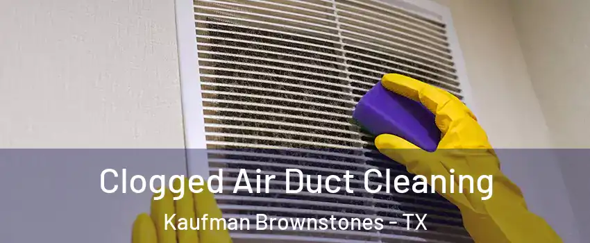 Clogged Air Duct Cleaning Kaufman Brownstones - TX