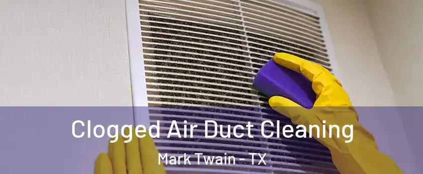Clogged Air Duct Cleaning Mark Twain - TX