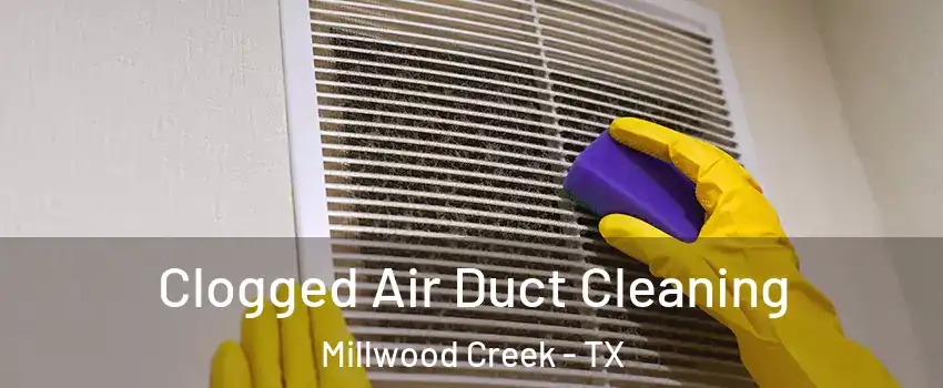 Clogged Air Duct Cleaning Millwood Creek - TX