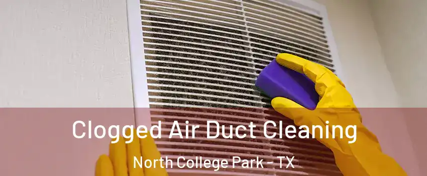 Clogged Air Duct Cleaning North College Park - TX