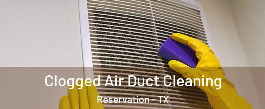 Clogged Air Duct Cleaning Reservation - TX