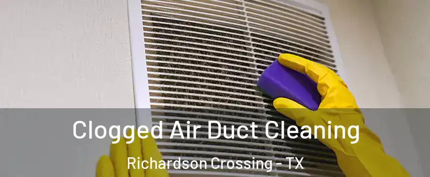 Clogged Air Duct Cleaning Richardson Crossing - TX