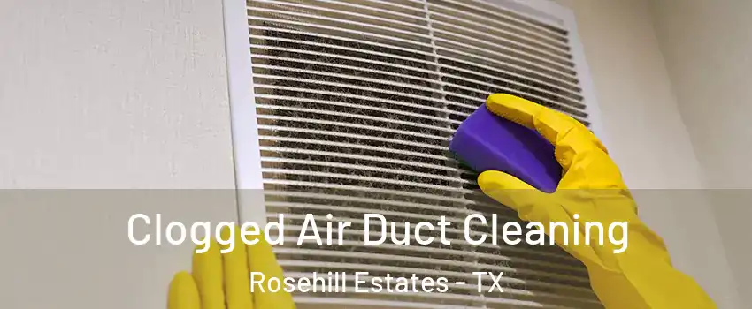 Clogged Air Duct Cleaning Rosehill Estates - TX