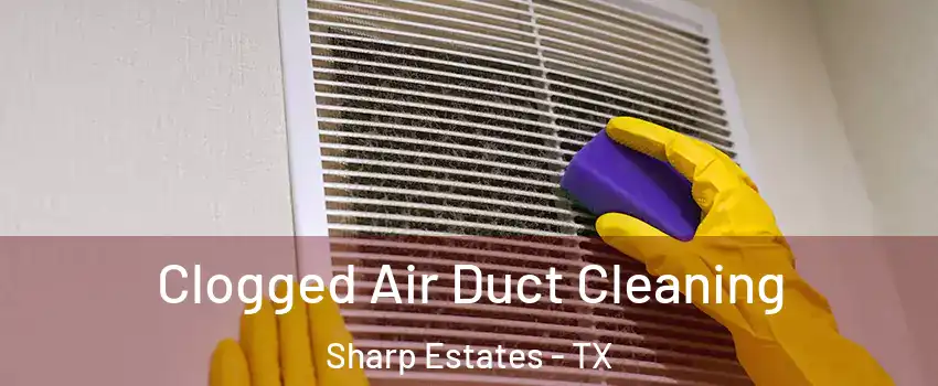 Clogged Air Duct Cleaning Sharp Estates - TX