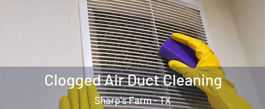 Clogged Air Duct Cleaning Sharp's Farm - TX