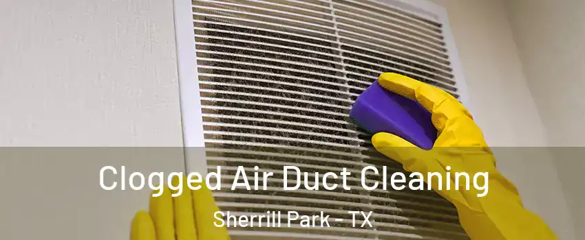 Clogged Air Duct Cleaning Sherrill Park - TX