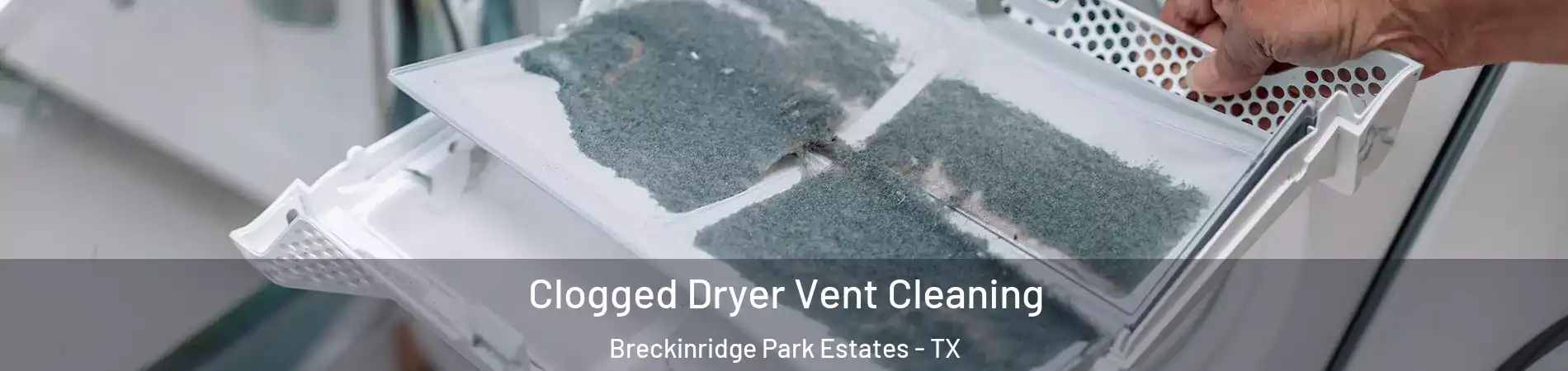 Clogged Dryer Vent Cleaning Breckinridge Park Estates - TX