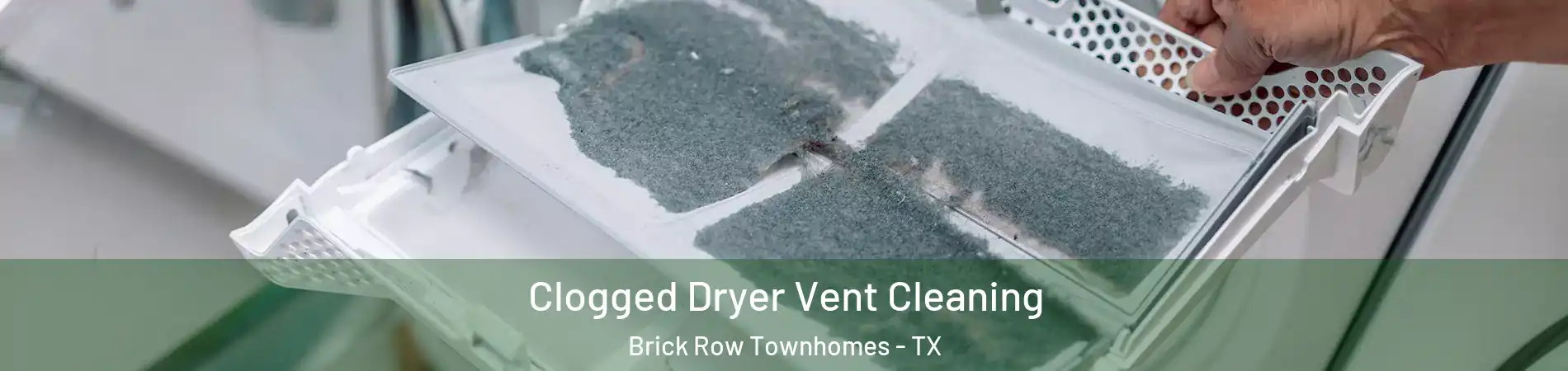 Clogged Dryer Vent Cleaning Brick Row Townhomes - TX