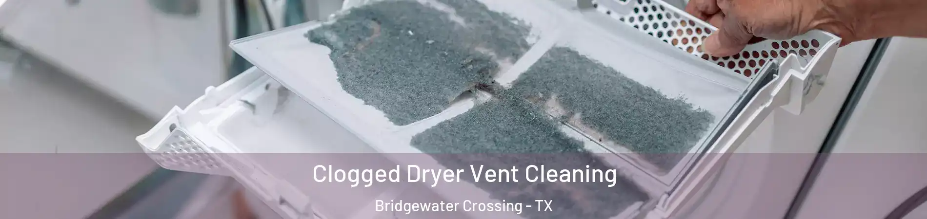 Clogged Dryer Vent Cleaning Bridgewater Crossing - TX