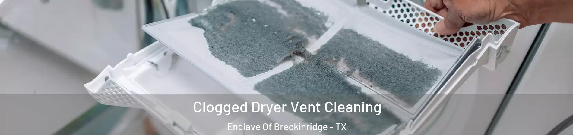 Clogged Dryer Vent Cleaning Enclave Of Breckinridge - TX
