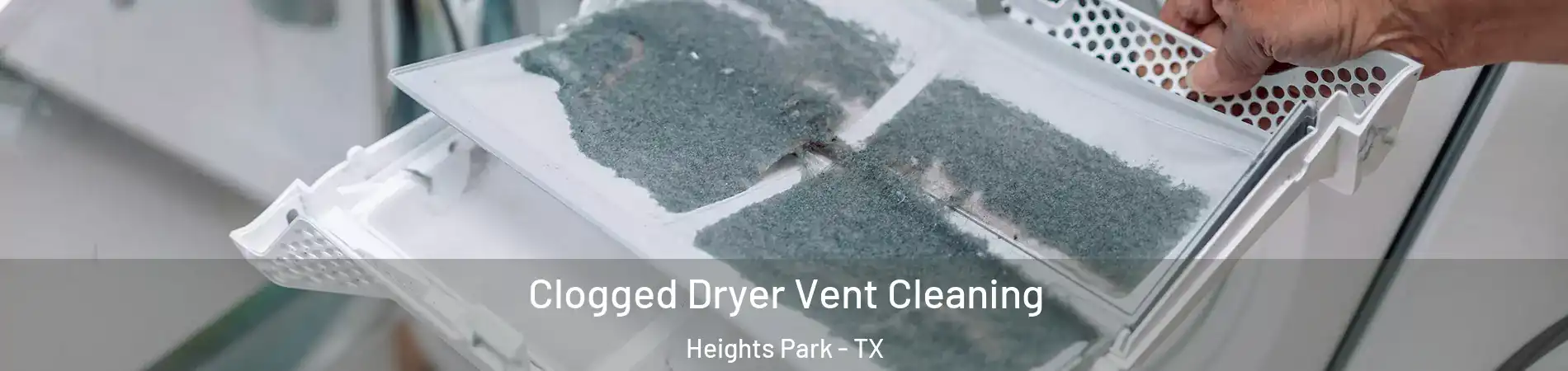 Clogged Dryer Vent Cleaning Heights Park - TX