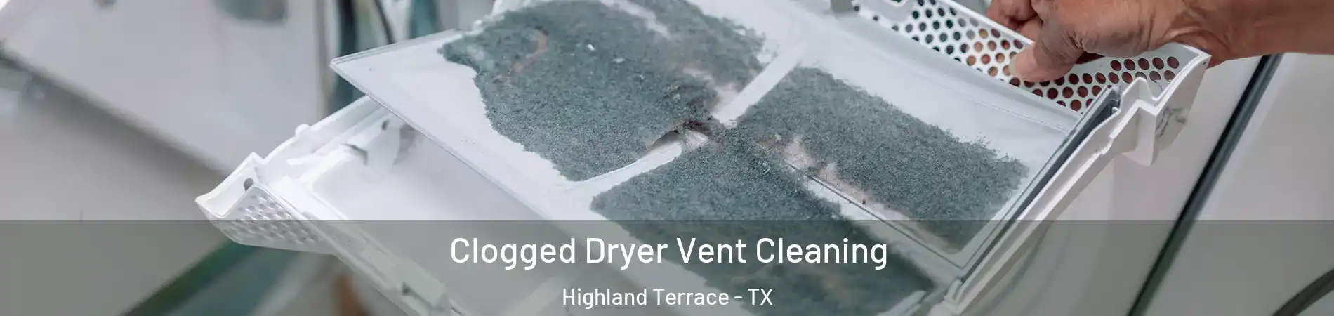 Clogged Dryer Vent Cleaning Highland Terrace - TX
