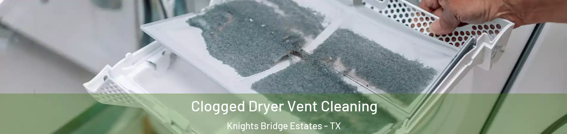 Clogged Dryer Vent Cleaning Knights Bridge Estates - TX