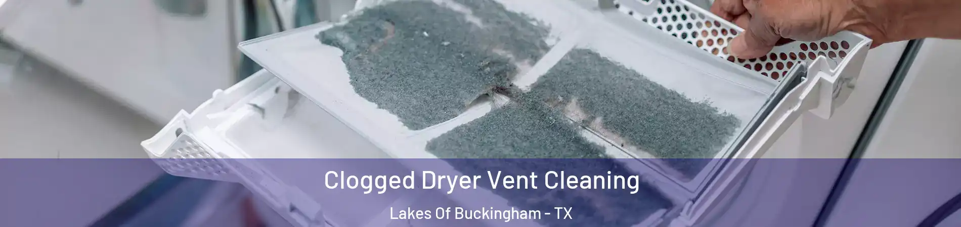 Clogged Dryer Vent Cleaning Lakes Of Buckingham - TX