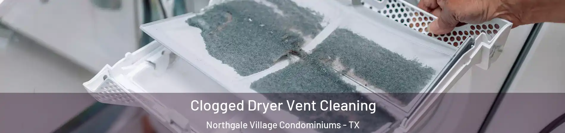 Clogged Dryer Vent Cleaning Northgale Village Condominiums - TX