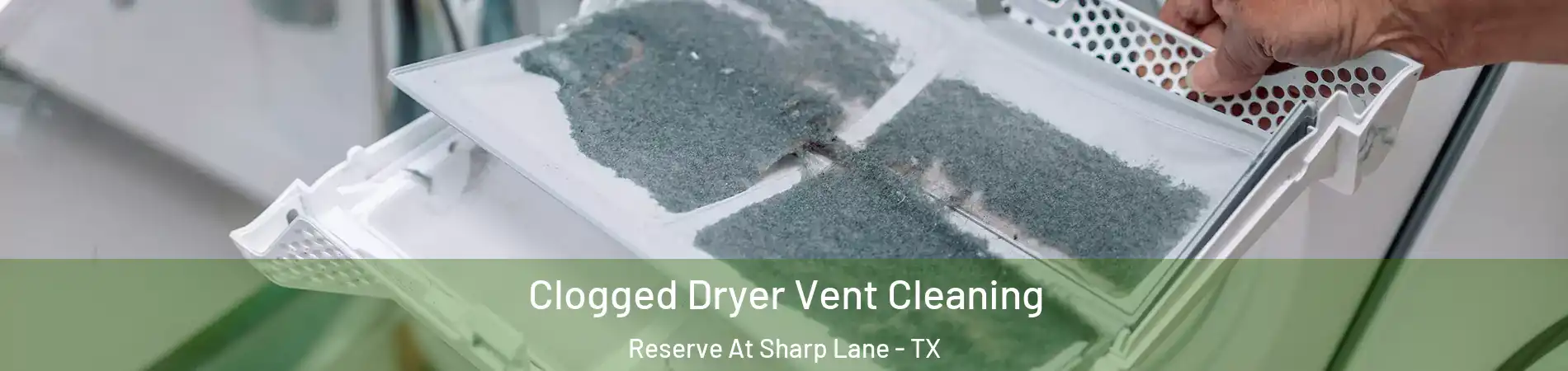 Clogged Dryer Vent Cleaning Reserve At Sharp Lane - TX