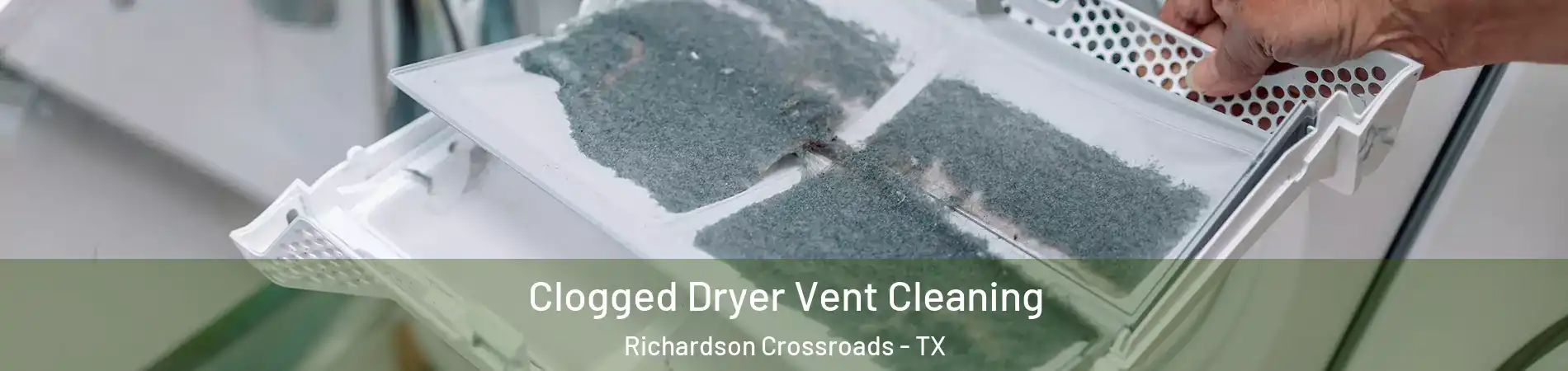 Clogged Dryer Vent Cleaning Richardson Crossroads - TX