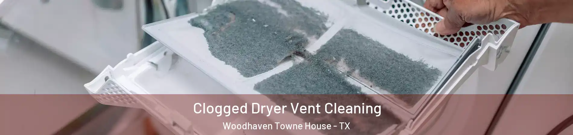 Clogged Dryer Vent Cleaning Woodhaven Towne House - TX