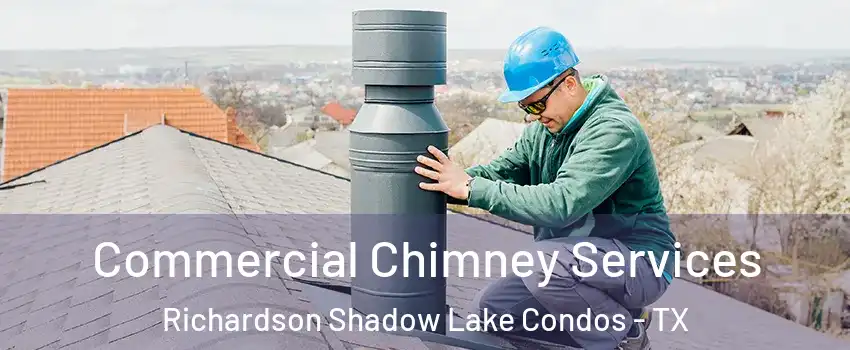 Commercial Chimney Services Richardson Shadow Lake Condos - TX