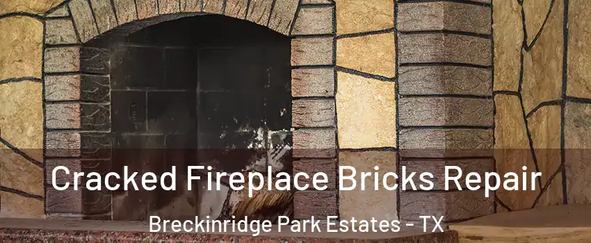 Cracked Fireplace Bricks Repair Breckinridge Park Estates - TX