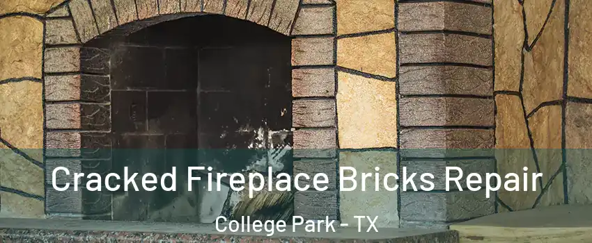 Cracked Fireplace Bricks Repair College Park - TX
