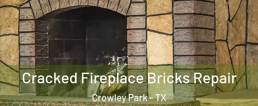 Cracked Fireplace Bricks Repair Crowley Park - TX