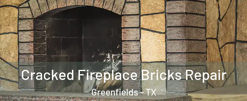 Cracked Fireplace Bricks Repair Greenfields - TX