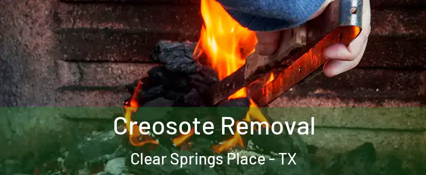 Creosote Removal Clear Springs Place - TX