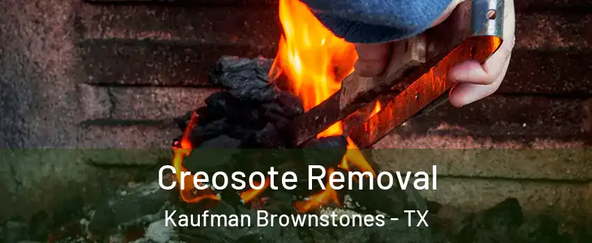 Creosote Removal Kaufman Brownstones - TX