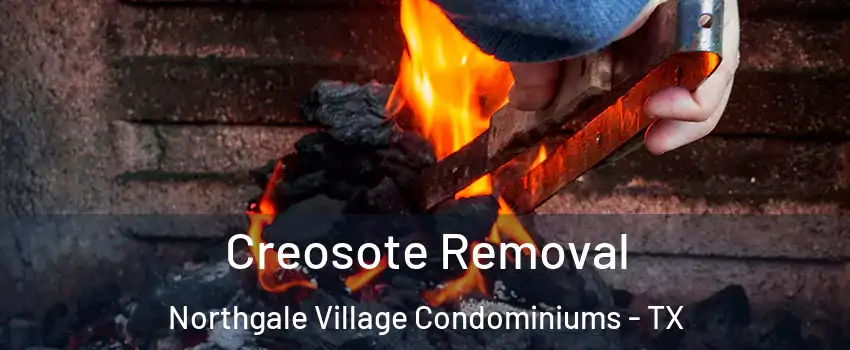 Creosote Removal Northgale Village Condominiums - TX