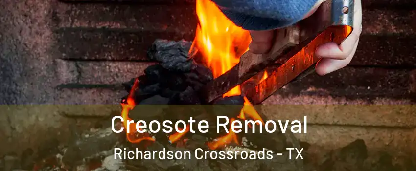 Creosote Removal Richardson Crossroads - TX