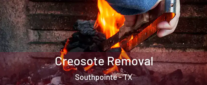 Creosote Removal Southpointe - TX