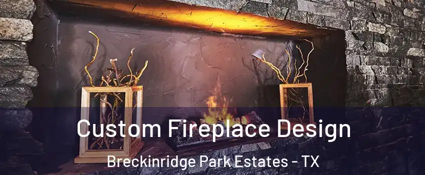 Custom Fireplace Design Breckinridge Park Estates - TX